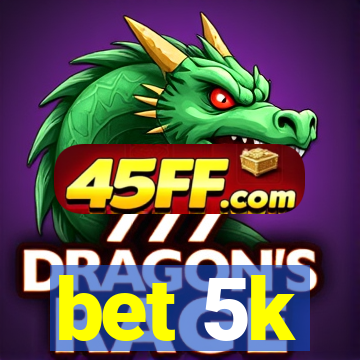 bet 5k